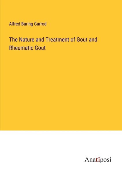 Alfred Baring Garrod | The Nature And Treatment Of Gout And Rheumatic Gout-image