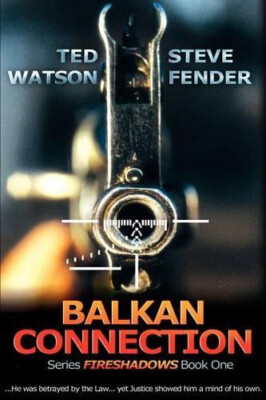 Balkan Connection: Series FIRESHADOWS Book One By Ted Watson - New Copy - 978...