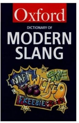 The Oxford Dictionary of Modern Slang (Oxford Reference),John Ayto, John Simpso