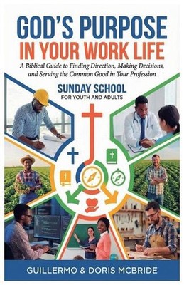 God's Purpose in Your Work Life by Guillermo & Doris MC Bride Paperback Book