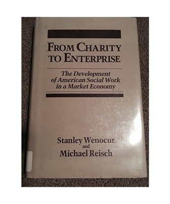 From Charity to Enterprise: The Development of American Social Work in a Market 