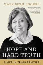 Hope and Hard Truth: A Life in Texas Politics - Rogers, Mary Beth - hardcover