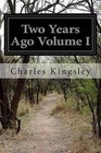 Two Years Ago Volume I by Charles Kingsley (Paperback / softback, 2015)