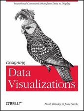 Designing Data Visualizations by Iliinsky, Noah; Steele, Julie