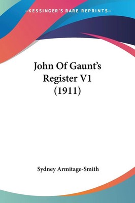 Sydney Armitage-Smith | John Of Gaunt's Register V1 (1911) | Taschenbuch (2007)