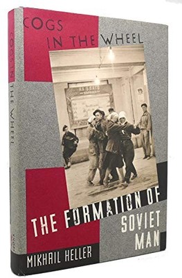 COGS IN THE WHEEL: THE FORMATION OF SOVIET MAN By Mikhail Heller - Hardcover NEW