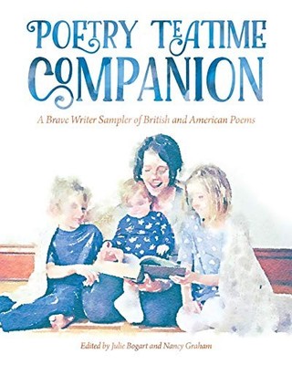Poetry Teatime Companion: A Brave Writer Sampler of British and American Poems