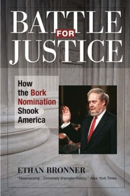 Battle for Justice: How the Bork Nomi..., Ethan Bronner
