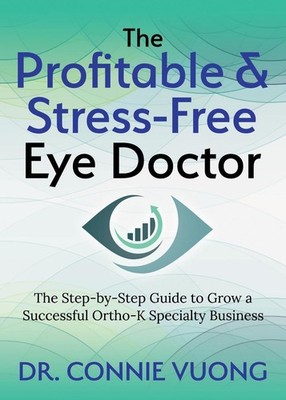 The Profitable & Stress-Free Eye Doctor: The Step-by-Step Guide to Grow a Succes
