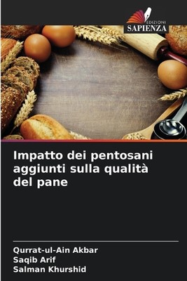 Impatto dei pentosani aggiunti sulla qualit del pane by Qurrat-Ul-Ain Akbar Pape