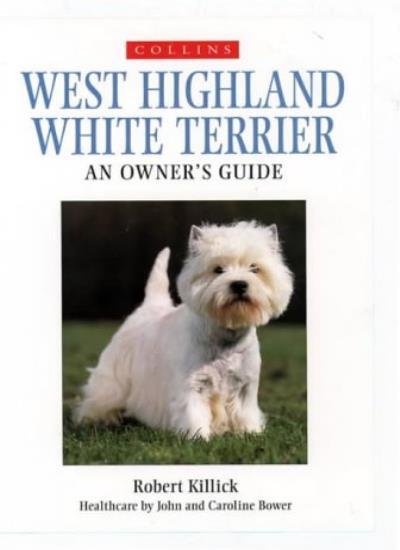 West Highland White Terrier (Collins Dog Owner's Guides) By Rob