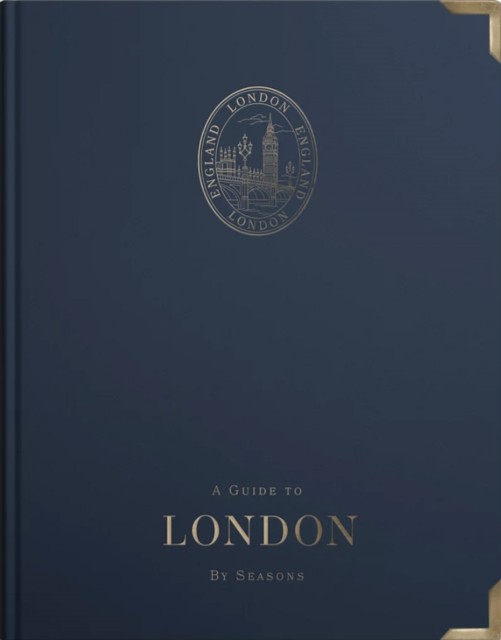 A Guide to London: by Seasons by Angus Forrester (Hardback Book)