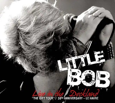 Little Bob - Live in the Dockland