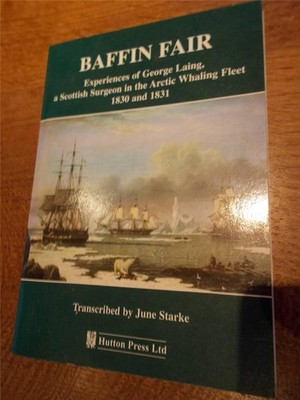 BAFFIN FAIR Scottish Surgeon in Arctic Whaling Fleet from HULL 1830 Illustrated