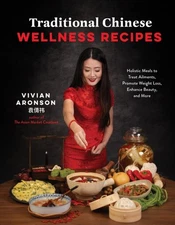 Traditional Chinese Wellness Recipes : Holistic Meals to Treat Ailments, Prom...