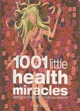 1001 Little Health Miracles: Simple Solutions that Provide Big  
