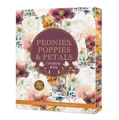 Peonies, Poppies & Petals Coloring Book: Color Your Way Through Beautiful Bloom