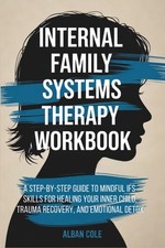 Internal Family Systems Therapy Workbook A Step-by-Step Guide to Mindful IFS ...