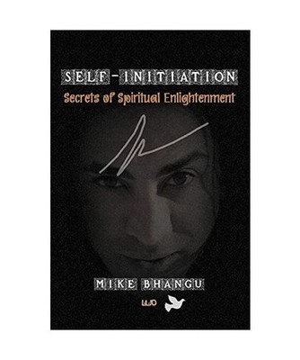Self-Initiation: Secrets of Spiritual Enlightenment, Mike Bhangu