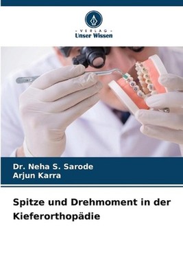 Spitze und Drehmoment in der Kieferorthopdie by Dr Neha S. Sarode Paperback Book