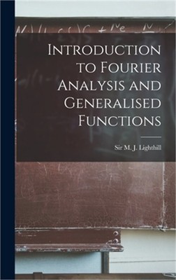 Introduction to Fourier Analysis and Generalised Functions (Hardback or Cased Bo