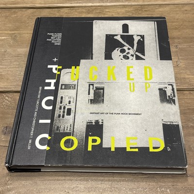 Fucked up + Photocopied : Instant Art of the Punk Rock Movement by Fucked up + Photocopied : Instant Art of the Punk Rock Movement by