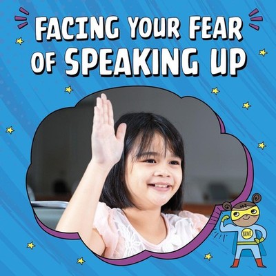 Facing Your Fear of Speaking Up by Mari Schuh Hardcover Book