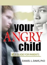 Your Angry Child: A Guide for Parents by Daniel L Davis: New