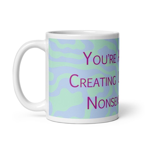 You're Apparently Causing Unnecessary Nonsense Today Coffee and tea mug - Picture 3 of 7
