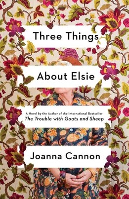 Three Things About Elsie: A Novel by Cannon, Joanna, Acceptable Book