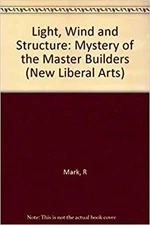 Light, Wind and Structure : The Mystery of the Master Builders Ro