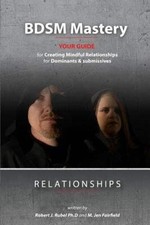 BDSM Mastery-Relationships:: a guide for creating mindful relationships for ...