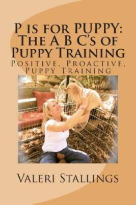 P is for PUPPY: The A B Cs of Puppy Training: Positive, Proactive,  - VERY GOOD