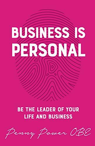 Business Is Personal: Be the Leader of Your Life and Business-Penny Power