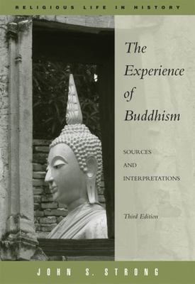 The Experience of Buddhism: Sources and Interpretations (Religious Life in Histo