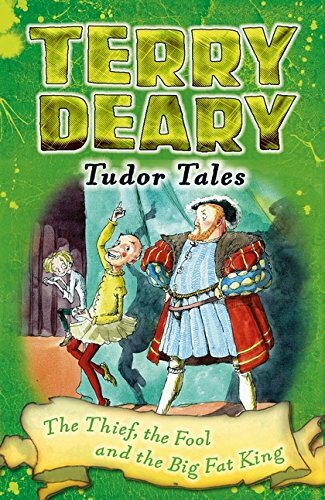 Tudor Tales: The Thief, the Fool and the Big Fat King,Terry Deary, Helen Flook