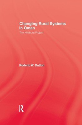 Changing Rural Systems In Oman: The Khabura Project by Roderic W. Dutton (Englis