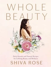 Whole Beauty : Daily Rituals and Natural Recipes for Lifelong Bea