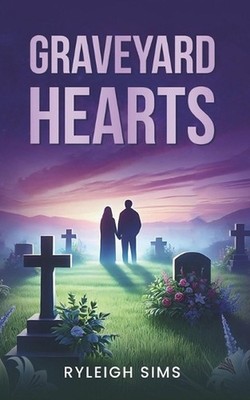 Graveyard Hearts: Finding Love Where You Least Expect It by Ryleigh Sims Paperba