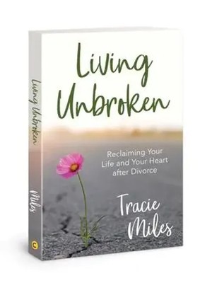 Living Unbroken | Reclaiming Your Life and Your Heart after Divorce | Miles
