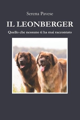 Il Leonberger: Quello che nessuno ti ha mai raccontato by Serena Pavese (Italian