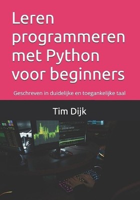 Leren programmeren met Python voor beginners by Tim Dijk (Dutch) Paperback Book