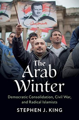 Der arabische Winter: Demokratische Konsolidierung, Bürgerkrieg und Radica