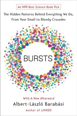 Bursts: The Hidden Patterns Behind Everything We Do, from Your E-mail to Bloody