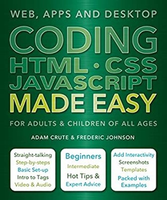 Coding HTML CSS JavaScript Made Easy : Web, Apps and Desktop Pape