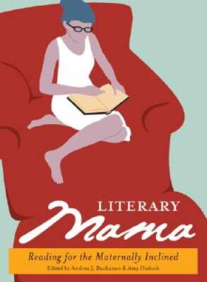 Literary Mama: Reading for the Maternally Inclined - Paperback - GOOD