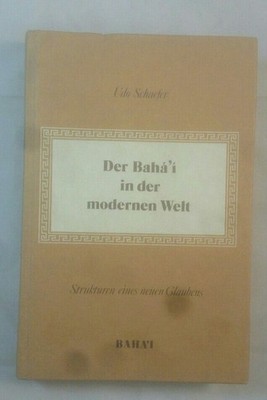 Der Bahá'í in der modernen Welt: Strukturen eines neuen Glaubens. Schaefer, Udo: