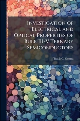 Investigation of Electrical and Optical Properties of Bulk III-V Ternary Semicon