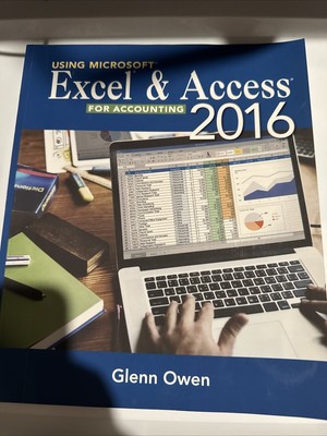 Using MicrosoftÂ ExcelÂ and Access 2016 for Accounting by Glenn Owen (2016,...