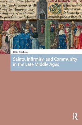 Saints, Infirmity, and Community in the Late Middle Ages by Jenni Kuuliala Paper
